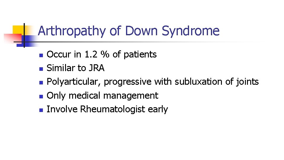 Arthropathy of Down Syndrome n n n Occur in 1. 2 % of patients Arthropathy of Down Syndrome n n n Occur in 1. 2 % of patients