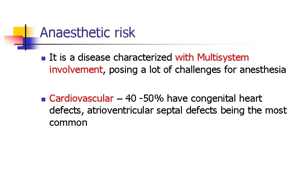Anaesthetic risk n n It is a disease characterized with Multisystem involvement, posing a Anaesthetic risk n n It is a disease characterized with Multisystem involvement, posing a