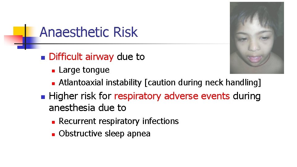 Anaesthetic Risk n Difficult airway due to n n n Large tongue Atlantoaxial instability Anaesthetic Risk n Difficult airway due to n n n Large tongue Atlantoaxial instability