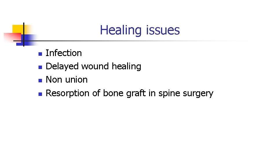 Healing issues n n Infection Delayed wound healing Non union Resorption of bone graft Healing issues n n Infection Delayed wound healing Non union Resorption of bone graft