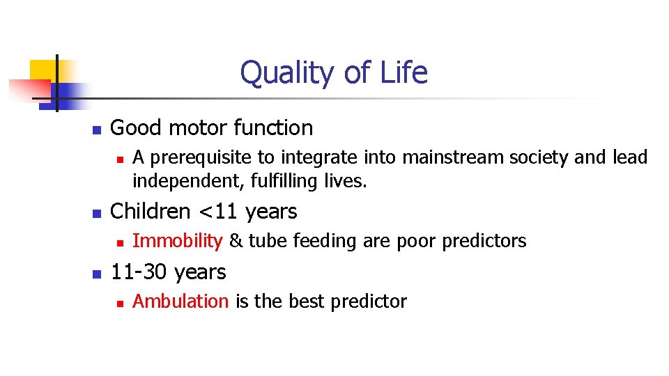Quality of Life n Good motor function n n Children <11 years n n Quality of Life n Good motor function n n Children <11 years n n