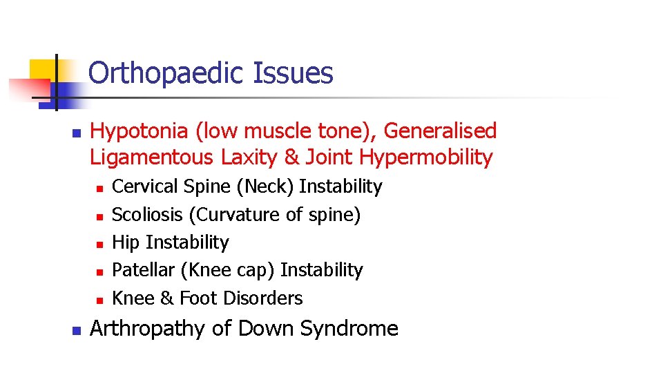 Orthopaedic Issues n Hypotonia (low muscle tone), Generalised Ligamentous Laxity & Joint Hypermobility n Orthopaedic Issues n Hypotonia (low muscle tone), Generalised Ligamentous Laxity & Joint Hypermobility n