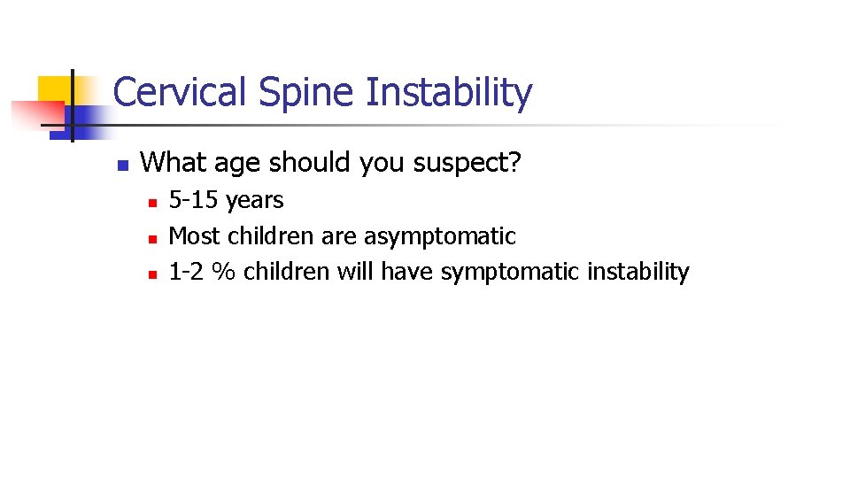 Cervical Spine Instability n What age should you suspect? n n n 5 -15 Cervical Spine Instability n What age should you suspect? n n n 5 -15