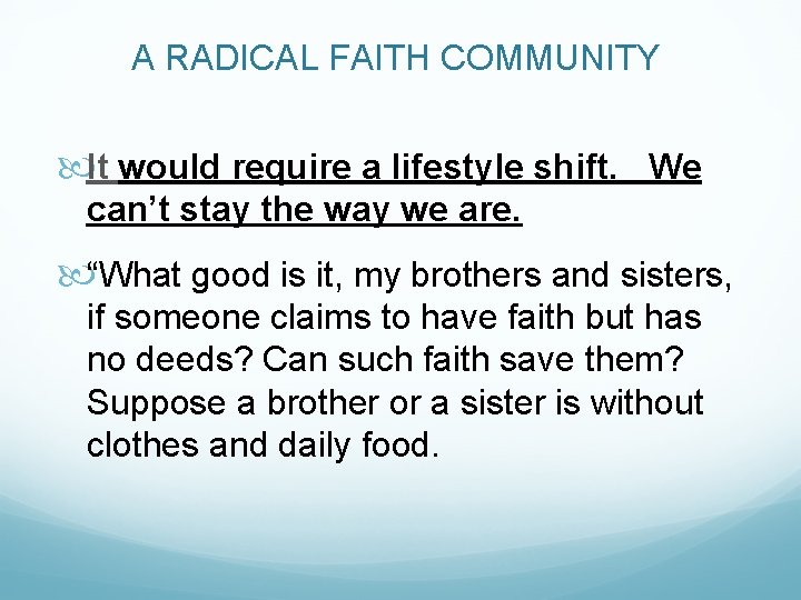A RADICAL FAITH COMMUNITY It would require a lifestyle shift. We can’t stay the