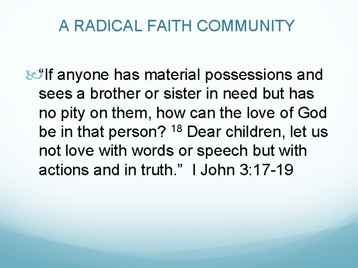 A RADICAL FAITH COMMUNITY “If anyone has material possessions and sees a brother or