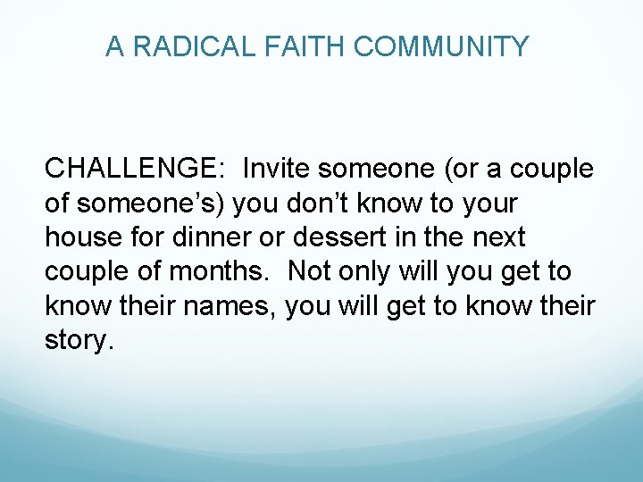 A RADICAL FAITH COMMUNITY CHALLENGE: Invite someone (or a couple of someone’s) you don’t