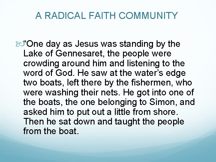 A RADICAL FAITH COMMUNITY “One day as Jesus was standing by the Lake of