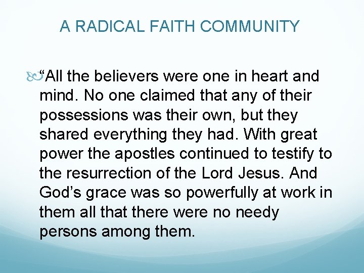 A RADICAL FAITH COMMUNITY “All the believers were one in heart and mind. No