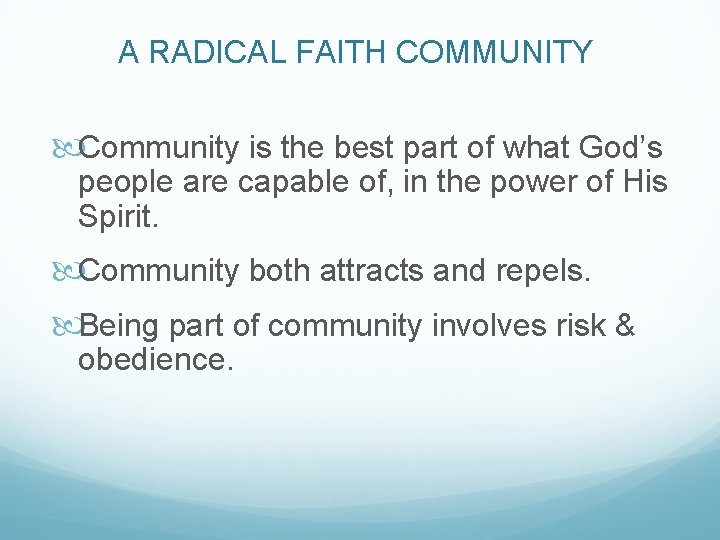 A RADICAL FAITH COMMUNITY Community is the best part of what God’s people are