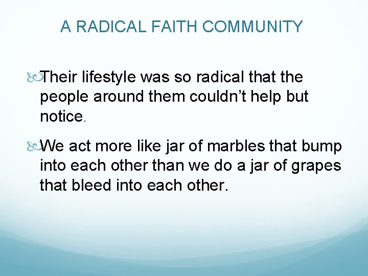 A RADICAL FAITH COMMUNITY Their lifestyle was so radical that the people around them