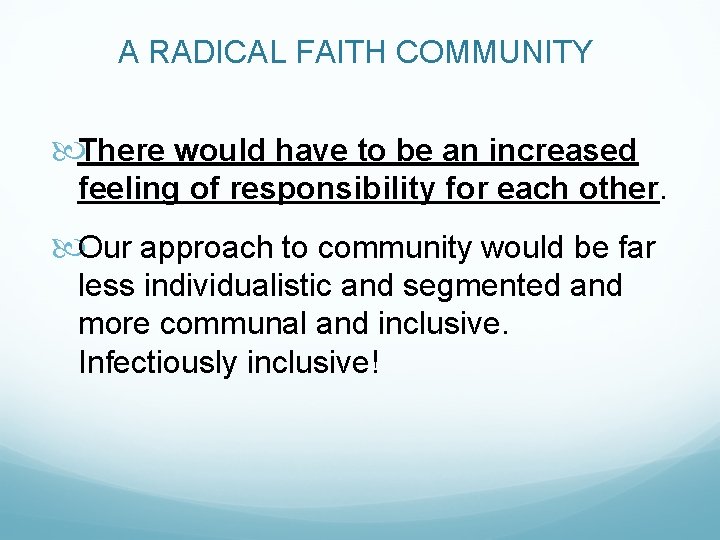 A RADICAL FAITH COMMUNITY There would have to be an increased feeling of responsibility