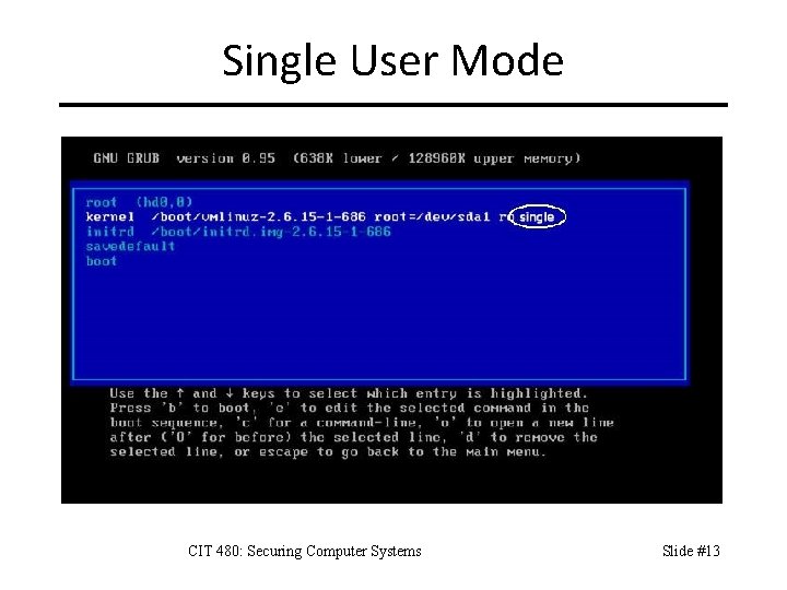 Single User Mode CIT 480: Securing Computer Systems Slide #13 