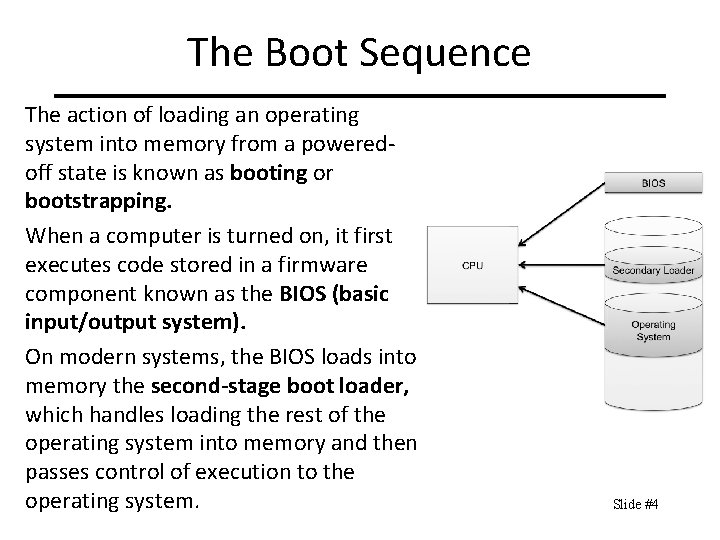 The Boot Sequence The action of loading an operating system into memory from a