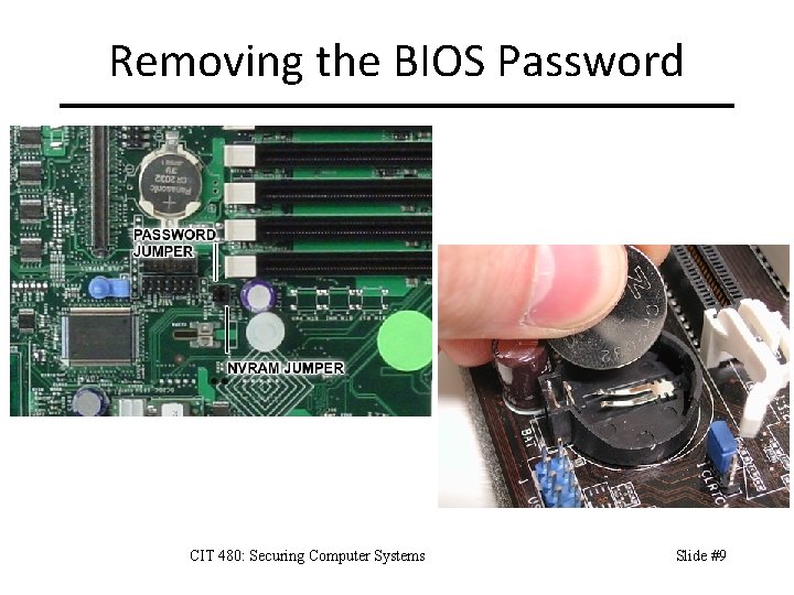 Removing the BIOS Password CIT 480: Securing Computer Systems Slide #9 