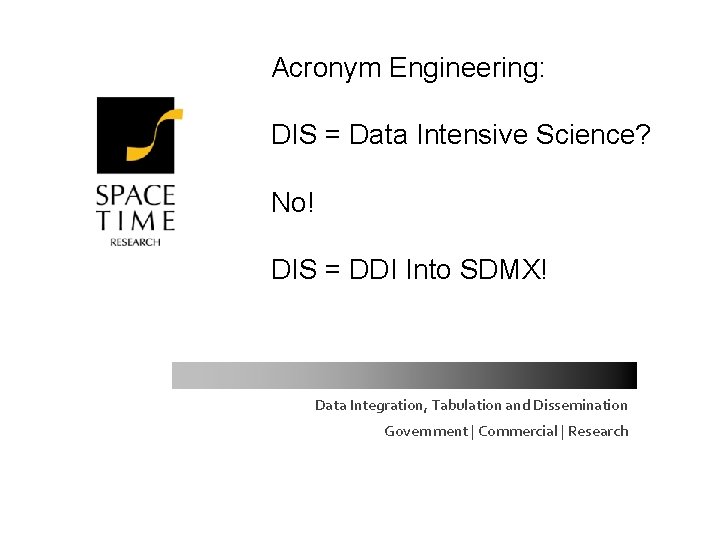 Acronym Engineering: DIS = Data Intensive Science? No! DIS = DDI Into SDMX! Data Acronym Engineering: DIS = Data Intensive Science? No! DIS = DDI Into SDMX! Data