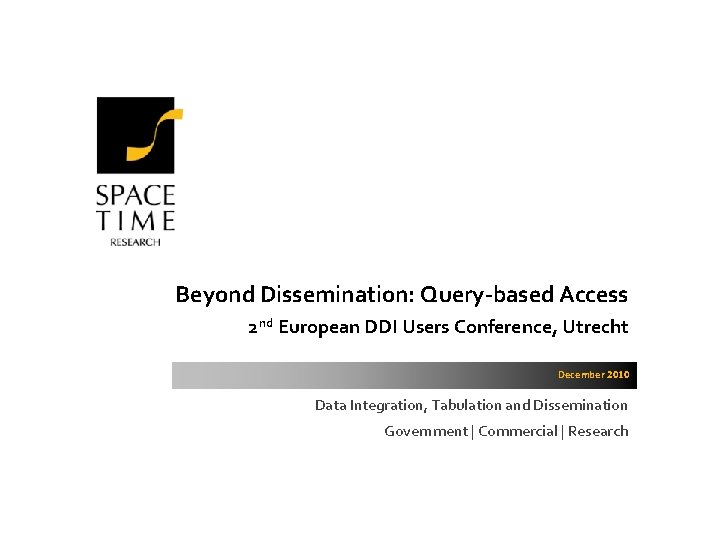 Beyond Dissemination: Query-based Access 2 nd European DDI Users Conference, Utrecht December 2010 Data Beyond Dissemination: Query-based Access 2 nd European DDI Users Conference, Utrecht December 2010 Data