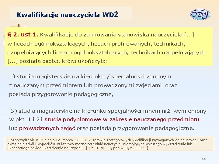 Kwalifikacje nauczyciela WDŻ § 2. ust 1. Kwalifikacje do zajmowania stanowiska nauczyciela […] w