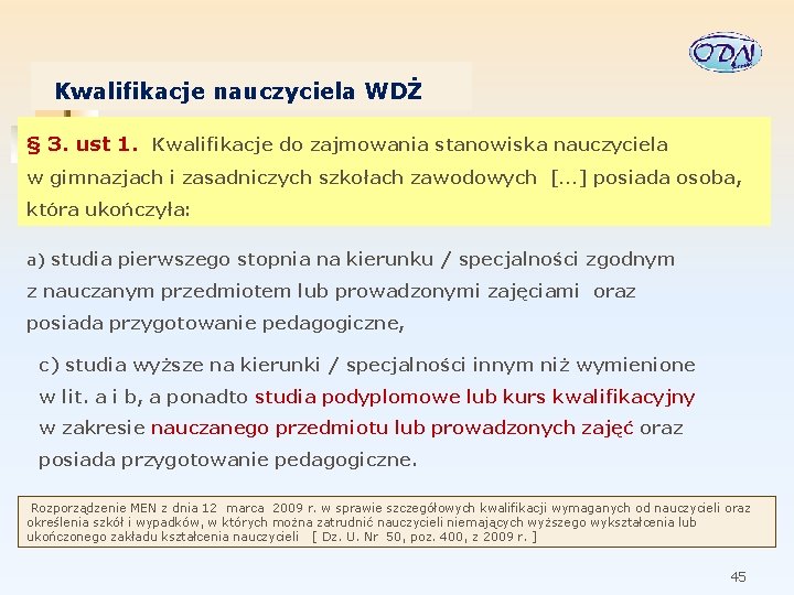 Kwalifikacje nauczyciela WDŻ § 3. ust 1. Kwalifikacje do zajmowania stanowiska nauczyciela w gimnazjach