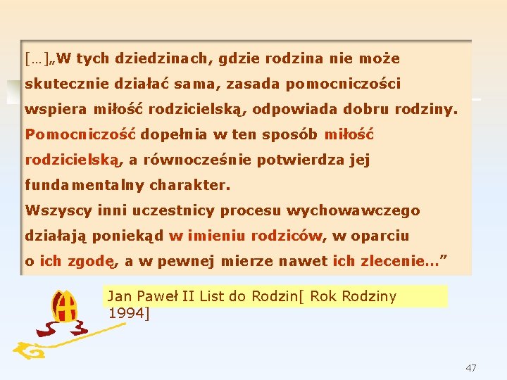 […]„W tych dziedzinach, gdzie rodzina nie może skutecznie działać sama, zasada pomocniczości wspiera miłość