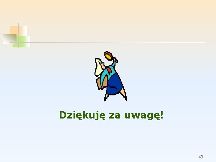 Dziękuję za uwagę! 48 