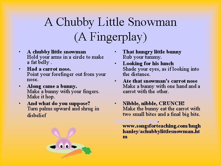 A Chubby Little Snowman (A Fingerplay) • A chubby little snowman Hold your arms