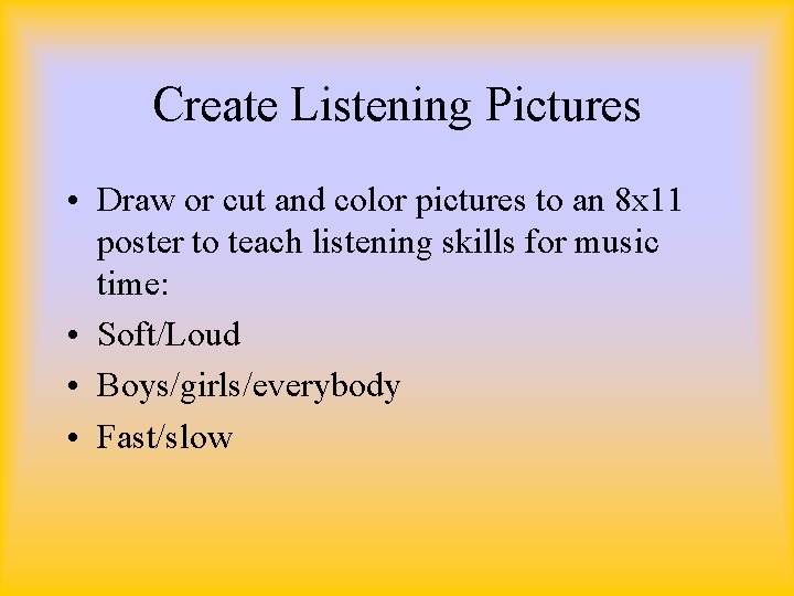 Create Listening Pictures • Draw or cut and color pictures to an 8 x