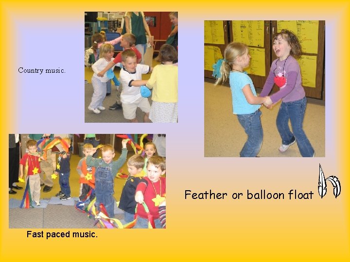 Country music. Feather or balloon float Fast paced music. 