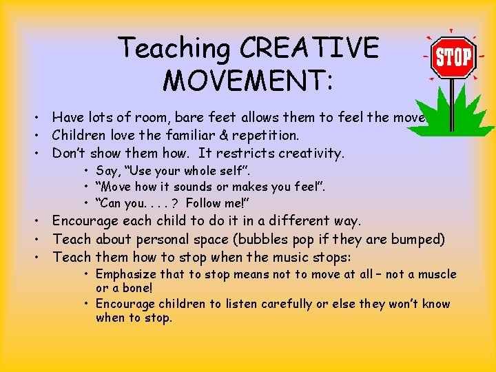 Teaching CREATIVE MOVEMENT: • Have lots of room, bare feet allows them to feel