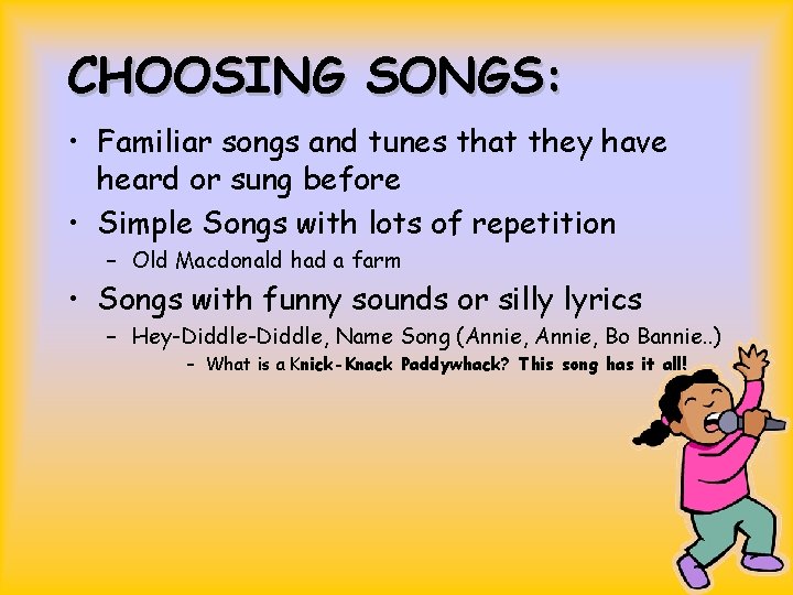 CHOOSING SONGS: • Familiar songs and tunes that they have heard or sung before