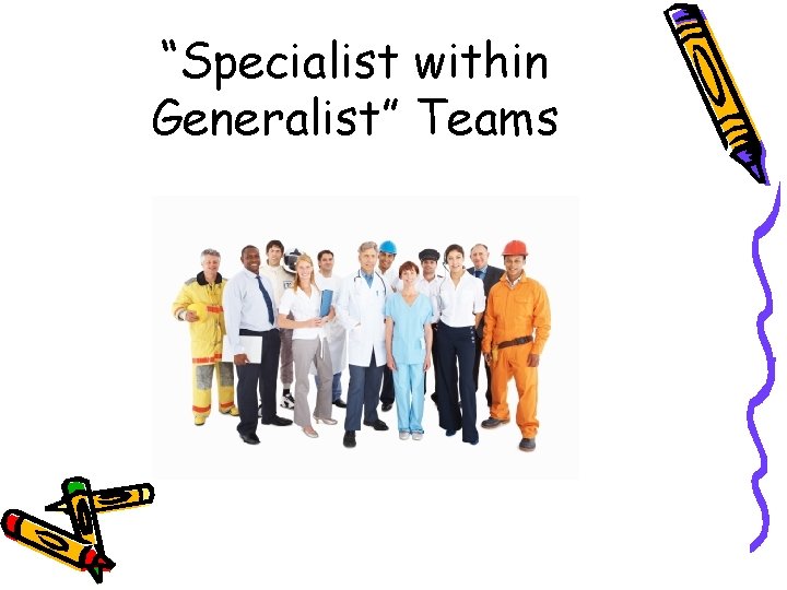 “Specialist within Generalist” Teams “Specialist within Generalist” Teams