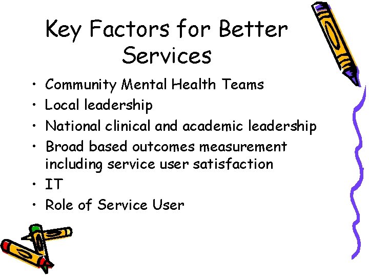 Key Factors for Better Services • • Community Mental Health Teams Local leadership National Key Factors for Better Services • • Community Mental Health Teams Local leadership National