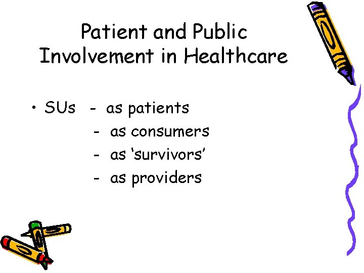 Patient and Public Involvement in Healthcare • SUs - as patients as consumers as Patient and Public Involvement in Healthcare • SUs - as patients as consumers as