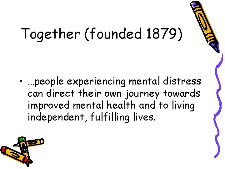 Together (founded 1879) • …people experiencing mental distress can direct their own journey towards Together (founded 1879) • …people experiencing mental distress can direct their own journey towards