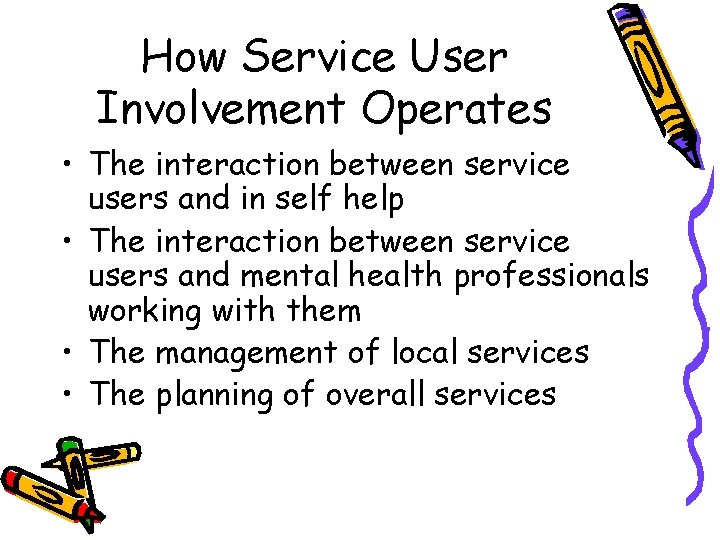 How Service User Involvement Operates • The interaction between service users and in self How Service User Involvement Operates • The interaction between service users and in self