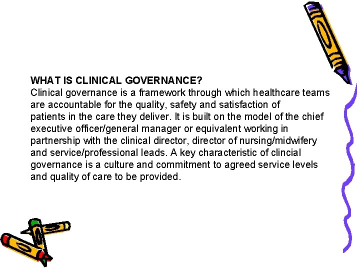 WHAT IS CLINICAL GOVERNANCE? Clinical governance is a framework through which healthcare teams are WHAT IS CLINICAL GOVERNANCE? Clinical governance is a framework through which healthcare teams are