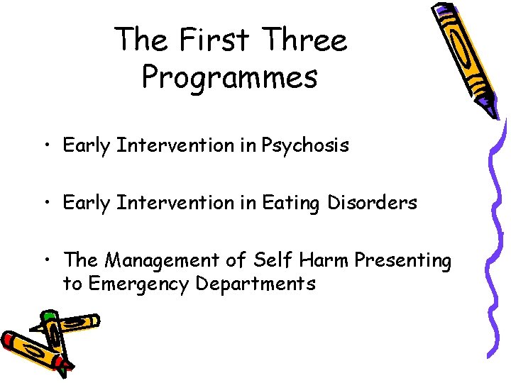 The First Three Programmes • Early Intervention in Psychosis • Early Intervention in Eating The First Three Programmes • Early Intervention in Psychosis • Early Intervention in Eating