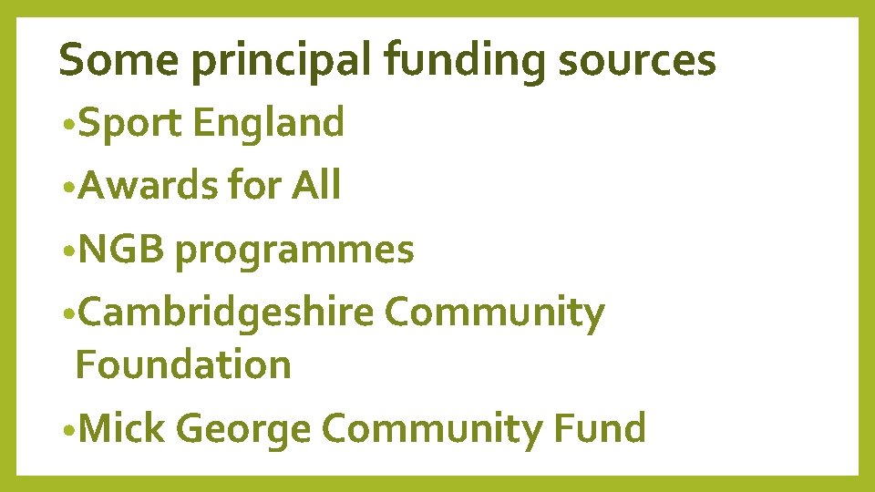Some principal funding sources • Sport England • Awards for All • NGB programmes