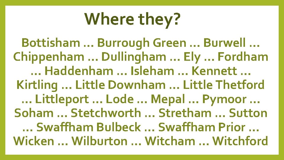 Where they? Bottisham … Burrough Green … Burwell … Chippenham … Dullingham … Ely