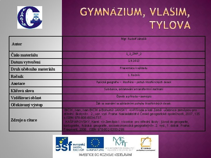 Mgr. Rudolf Jánošík Autor Číslo materiálu Datum vytvoření Druh učebního materiálu 1_2_ZMP_2 1. 9.