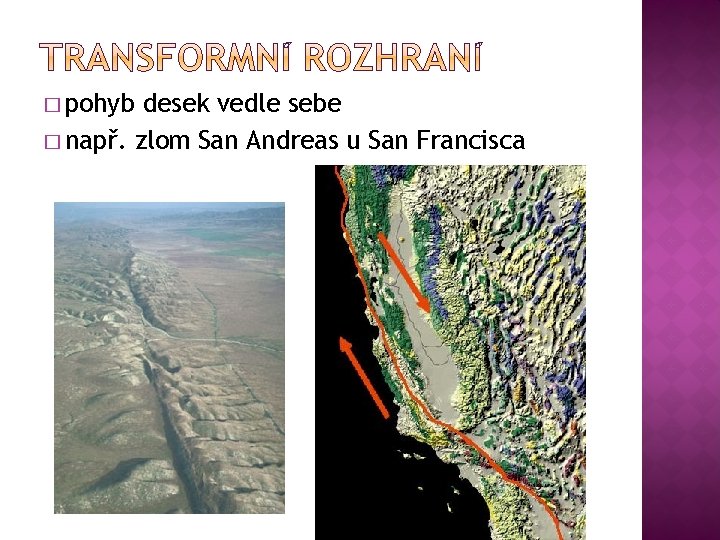 � pohyb desek vedle sebe � např. zlom San Andreas u San Francisca 