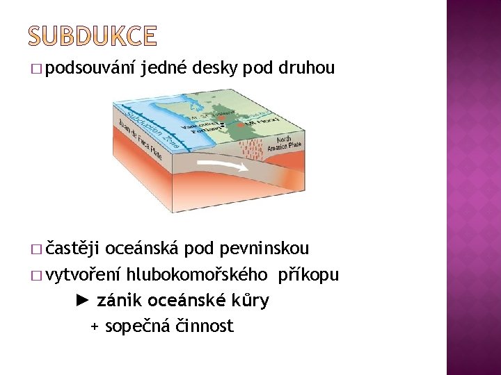 � podsouvání � častěji jedné desky pod druhou oceánská pod pevninskou � vytvoření hlubokomořského