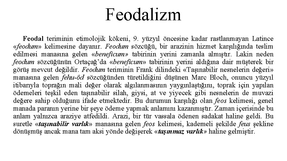 Feodalizm Feodal teriminin etimolojik kökeni, 9. yüzyıl öncesine kadar rastlanmayan Latince «feodum» kelimesine dayanır. Feodalizm Feodal teriminin etimolojik kökeni, 9. yüzyıl öncesine kadar rastlanmayan Latince «feodum» kelimesine dayanır.