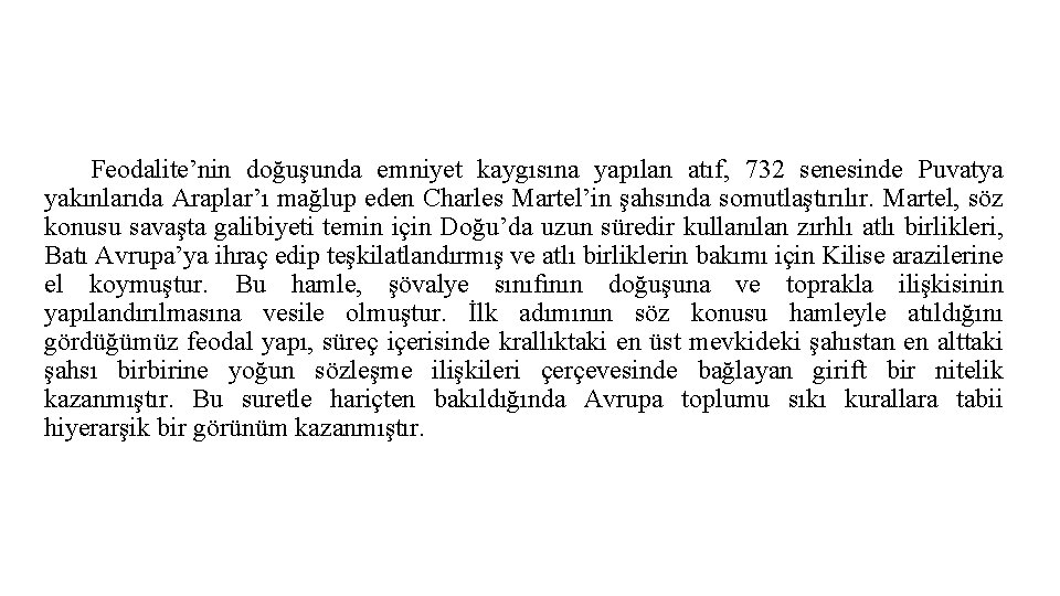 Feodalite’nin doğuşunda emniyet kaygısına yapılan atıf, 732 senesinde Puvatya yakınlarıda Araplar’ı mağlup eden Charles Feodalite’nin doğuşunda emniyet kaygısına yapılan atıf, 732 senesinde Puvatya yakınlarıda Araplar’ı mağlup eden Charles