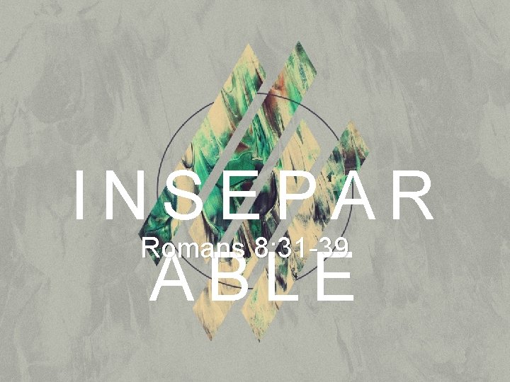 INSEPAR Romans 8: 31 -39 ABLE 