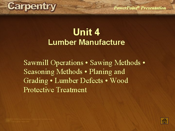 Power. Point® Presentation Unit 4 Lumber Manufacture Sawmill Operations • Sawing Methods • Seasoning