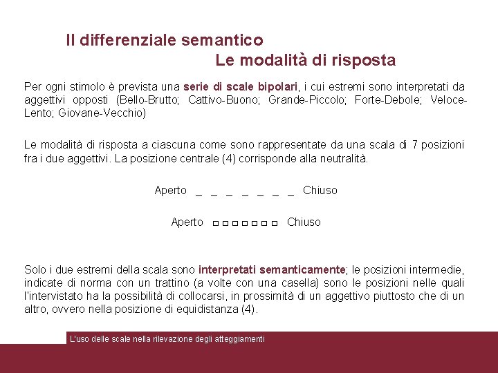 Il differenziale semantico Le modalità di risposta Per ogni stimolo è prevista una serie