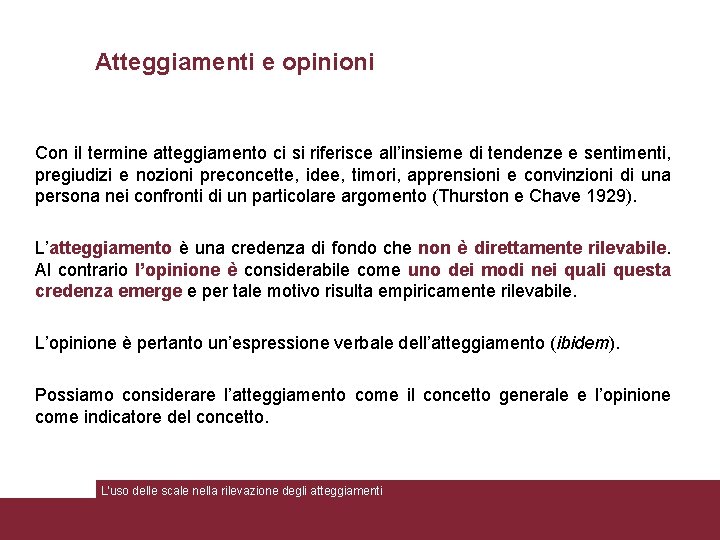 Atteggiamenti e opinioni Con il termine atteggiamento ci si riferisce all’insieme di tendenze e