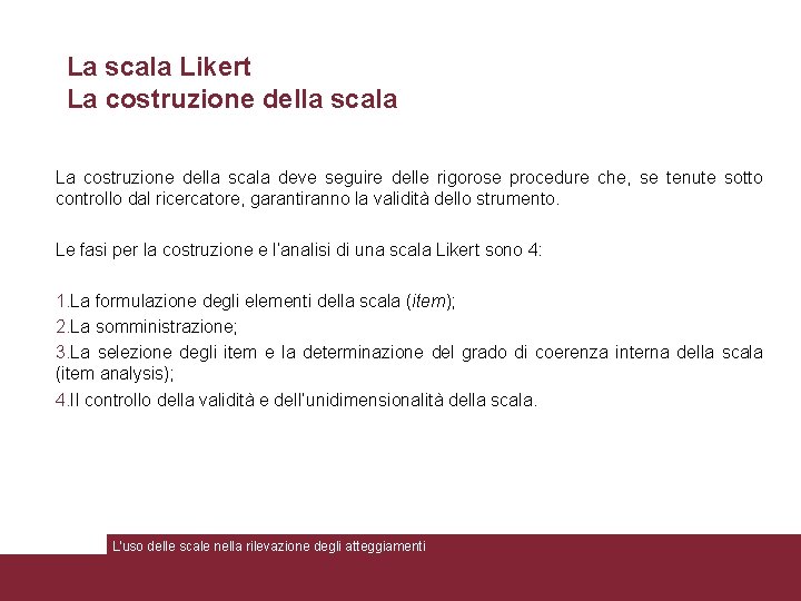 La scala Likert La costruzione della scala deve seguire delle rigorose procedure che, se
