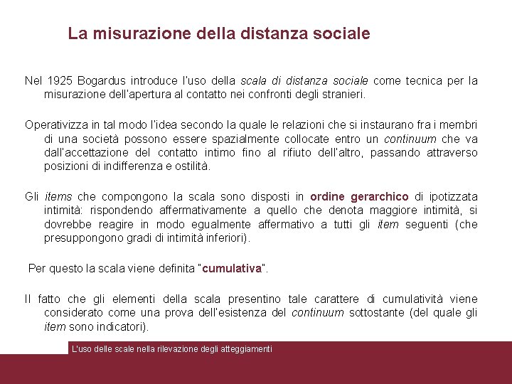 La misurazione della distanza sociale Nel 1925 Bogardus introduce l’uso della scala di distanza