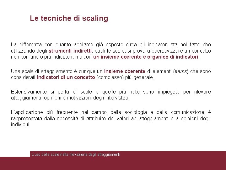 Le tecniche di scaling La differenza con quanto abbiamo già esposto circa gli indicatori